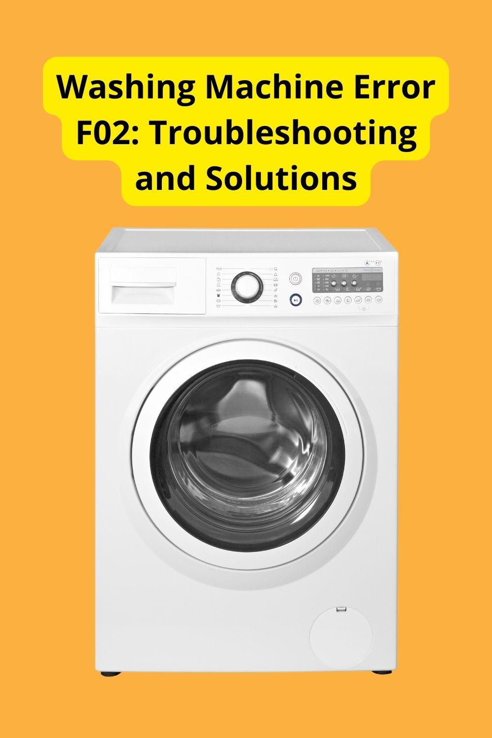 Washing Machine Error F02: Troubleshooting and Solutions